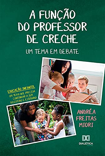 Capa do livro: A Função do Professor de Creche: um tema em debate: educação infantil: um tema que precisa continuar a ser discutido e estudado - Ler Online pdf