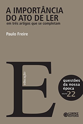 Livro PDF: A importância do ato de ler em três artigos que se completam: Volume 22 (Coleção Questões da Nossa Época)