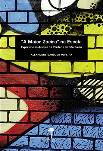 Capa do livro: A MAIOR ZOEIRA NA ESCOLA: Experiências juvenis na periferia de São Paulo - Ler Online pdf