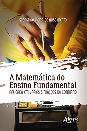 Capa do livro: A Matemática do Ensino Fundamental Aplicada em Várias Situações do Cotidiano - Ler Online pdf