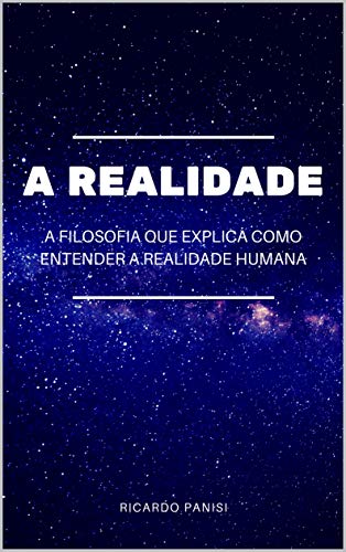 Livro PDF: A REALIDADE: A filosofia que explica como entender a realidade humana