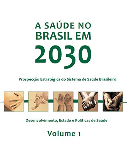 Livro PDF A saúde no Brasil em 2030: desenvolvimento, Estado e políticas de saúde, Vol. 1