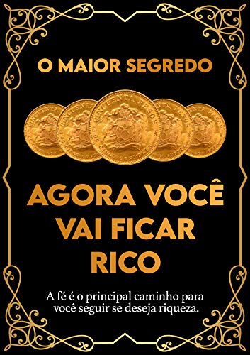 Livro PDF Agora Você Vai Ficar Rico: A fé é o principal caminho para seguir se você deseja riqueza.