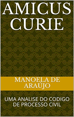 Capa do livro: Amicus Curie: UMA ANALISE DO CODIGO DE PROCESSO CIVIL - Ler Online pdf