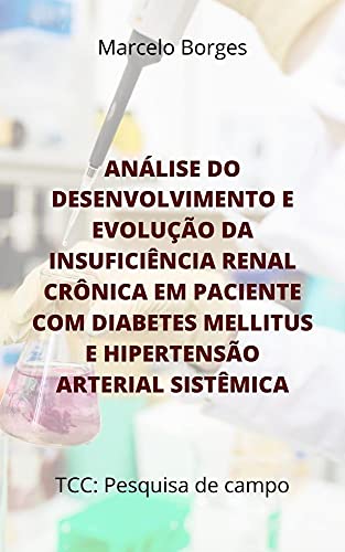 Livro PDF Análise do desenvolvimento e evolução da insuficiência renal crônica em paciente com diabetes mellitus e hipertensão arterial sistêmica: TCC: Pesquisa de campo