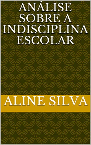 Livro PDF ANÁLISE SOBRE A INDISCIPLINA ESCOLAR