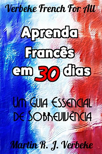 Capa do livro: Aprenda Francês em 30 Dias – Um Guia Essencial de Sobrevivência - Ler Online pdf