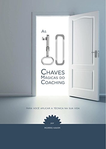 Capa do livro: As 10 Chaves Mágicas do Coaching: Para você aplicar a técnica na sua vida - Ler Online pdf