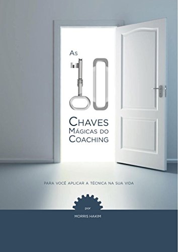 Livro PDF As 10 Chaves Mágicas do Coaching: Para você aplicar a técnica na sua vida