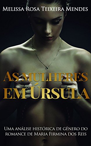 Livro PDF: As mulheres em Úrsula: Uma análise histórica de gênero do romance de Maria Firmina dos Reis