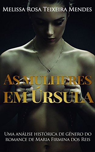 Capa do livro: As mulheres em Úrsula: Uma análise histórica de gênero do romance de Maria Firmina dos Reis - Ler Online pdf