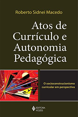 Livro PDF Atos de Currículo e Autonomia Pedagógica: O socioconstrucionismo curricular em perspectiva