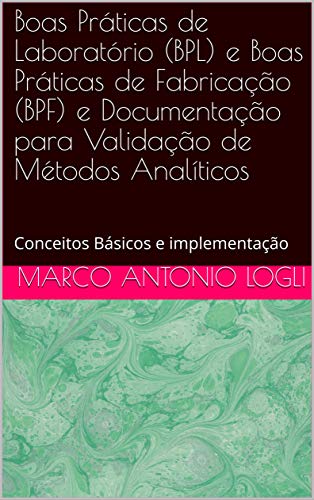 Livro PDF: Boas Práticas de Laboratório (BPL) e Boas Práticas de Fabricação (BPF) e Documentação para Validação de Métodos Analíticos: Conceitos Básicos e implementação