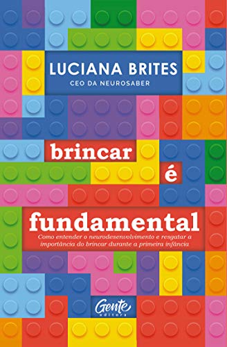 Livro PDF Brincar é fundamental: Como entender o neurodesenvolvimento e resgatar a importância do brincar durante a primeira infância