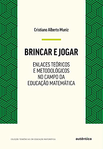 Livro PDF Brincar e jogar: Enlaces teóricos e metodológicos no campo da educação matemática