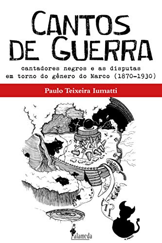 Livro PDF Cantos de Guerra: Cantadores negros e as disputas em torno do gênero do Marco (1870-1930)