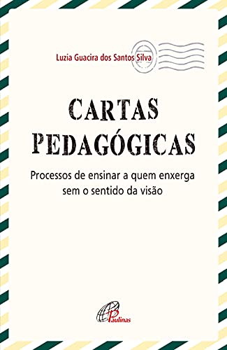 Capa do livro: Cartas pedagógicas: Processos de ensinar a quem enxerga sem o sentido da visão (Pedagogia e Educação) - Ler Online pdf