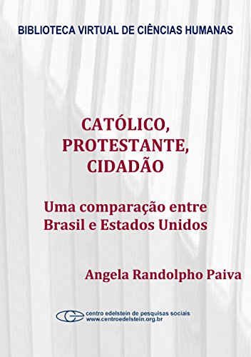 Livro PDF Católico, protestante, cidadão: uma comparação entre Brasil e Estados Unidos