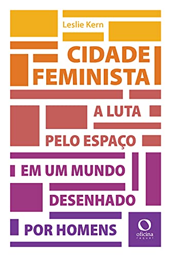 Capa do livro: Cidade feminista: A luta por espaço em um mundo desenhado por homens - Ler Online pdf