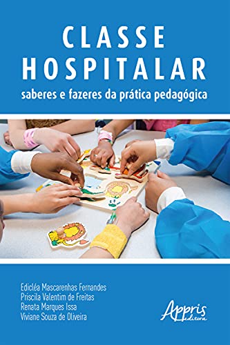 Capa do livro: Classe Hospitalar: Saberes e Fazeres da Prática Pedagógica - Ler Online pdf
