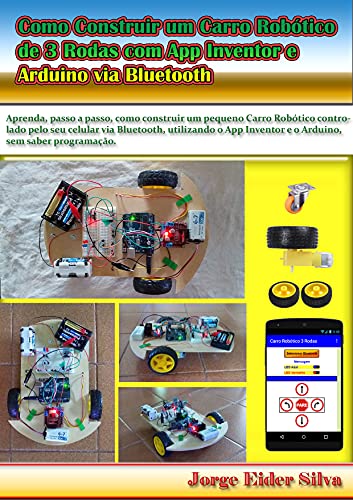 Livro PDF Como Construir um Carro Robótico de 3 Rodas com App Inventor e Ar-duino via Bluetooth