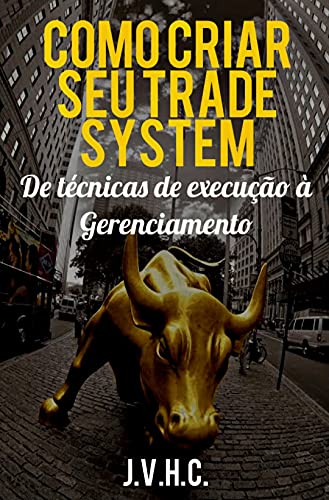 Livro PDF: Como Criar Seu Trade System: De Técnicas de Execução à Gerenciamento