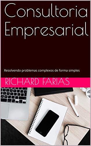 Livro PDF Consultoria Empresarial: Resolvendo problemas complexos de forma simples (Ensaios Livro 2)