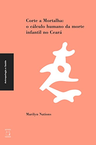 Capa do livro: Corte a mortalha: o cálculo humano da morte infantil no Ceará - Ler Online pdf