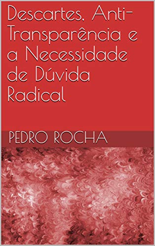 Livro PDF Descartes, Anti-Transparência e a Necessidade de Dúvida Radical