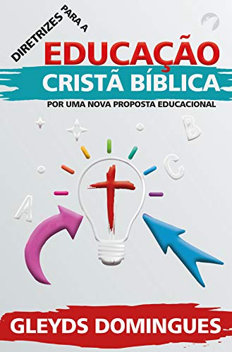 Livro PDF Diretrizes Para Educação Cristã Bíblica: Por Uma Nova Proposta Educacional