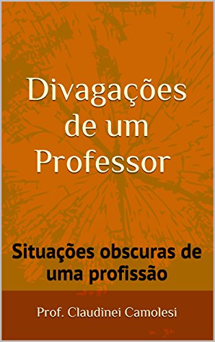Livro PDF Divagações de um Professor: Situações obscuras de uma profissão