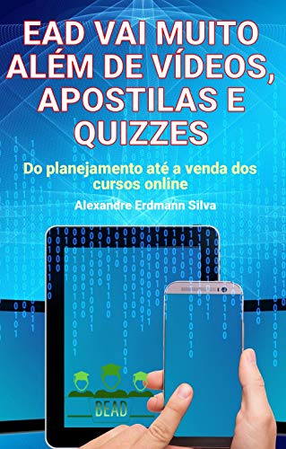Capa do livro: EAD VAI MUITO ALÉM DE VÍDEOS, APOSTILAS E QUIZZES - Ler Online pdf