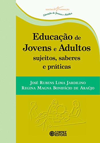 Livro PDF: Educação de jovens e adultos: Sujeitos, saberes e ptráticas (Coleção Docência em Formação)