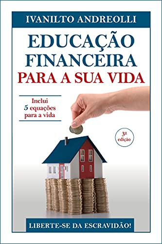 Capa do livro: EDUCAÇÃO FINANCEIRA PARA A SUA VIDA: Liberte-se da Escravidão! - Ler Online pdf