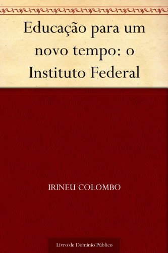 Capa do livro: Educação para um novo tempo: o Instituto Federal - Ler Online pdf