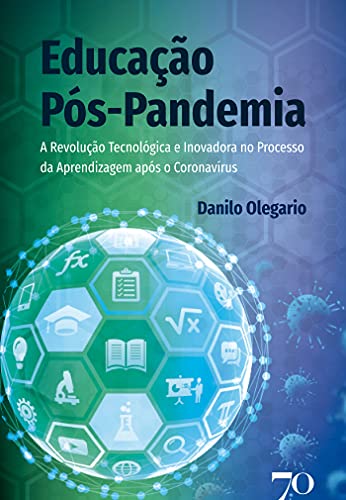 Capa do livro: Educação pós-pandemia; A revolução tecnológica e inovadora no processo da aprendizagem após o coronavírus - Ler Online pdf