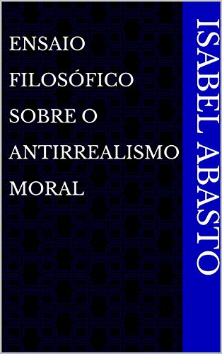 Livro PDF Ensaio Filosófico Sobre O Antirrealismo Moral