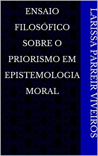 Livro PDF Ensaio Filosófico Sobre O Priorismo em Epistemologia Moral