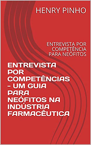 Livro PDF: ENTREVISTA POR COMPETÊNCIAS – UM GUIA PARA NEÓFITOS NA INDÚSTRIA FARMACÊUTICA: ENTREVISTA POR COMPETÊNCIA PARA NEÓFITOS