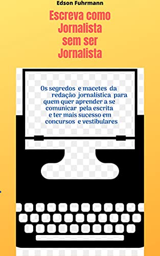 Capa do livro: Escreva como Jornalista sem ser Jornalista - Ler Online pdf