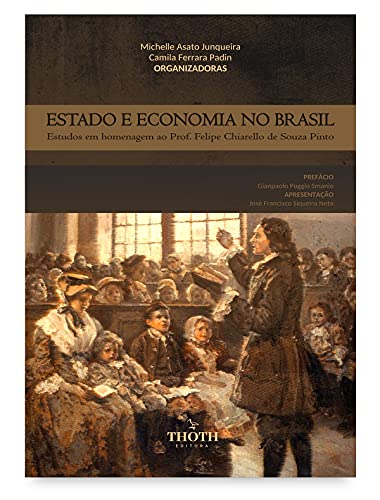 Livro PDF ESTADO E ECONOMIA NO BRASIL: ESTUDOS EM HOMENAGEM AO PROFESSOR FELIPE CHIARELLO DE SOUZA PINTO