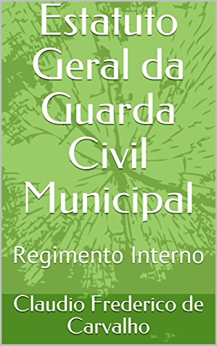 Livro PDF Estatuto Geral da Guarda Civil Municipal: Regimento Interno