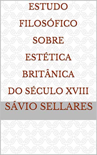 Livro PDF Estudo Filosófico Sobre Estética Britânica do Século XVIII