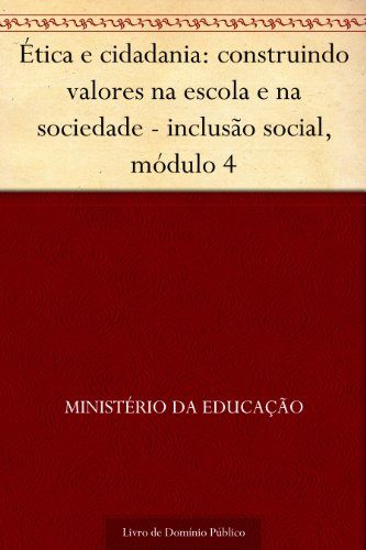 Livro PDF: Ética e cidadania: construindo valores na escola e na sociedade – inclusão social, módulo 4