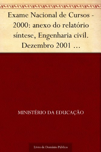 Capa do livro: Exame Nacional de Cursos – 2000: anexo do relatório síntese Engenharia civil. Dezembro 2001 .INEP.(parte 6) - Ler Online pdf