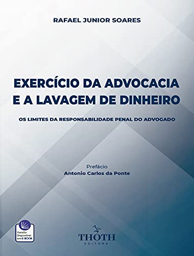 Livro PDF: EXERCÍCIO DA ADVOCACIA E A LAVAGEM DE DINHEIRO: OS LIMITES DA RESPONSABILIDADE PENAL DO ADVOGADO