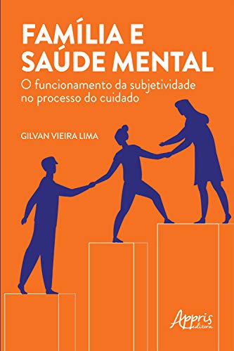 Capa do livro: Família e Saúde Mental: O Funcionamento da Subjetividade no Processo do Cuidado - Ler Online pdf