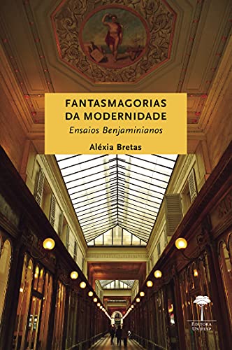 Livro PDF: FANTASMAGORIAS DA MODERNIDADE: Ensaios Benjaminianos