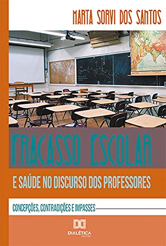 Livro PDF Fracasso escolar e saúde no discurso dos professores: concepções, contradições e impasses