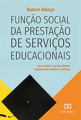 Capa do livro: Função Social da Prestação de Serviços Educacionais: uma análise à luz dos Direitos Fundamentais Coletivos e Difusos - Ler Online pdf